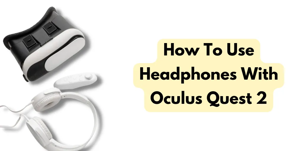 How To Use Headphones With Oculus Quest 2