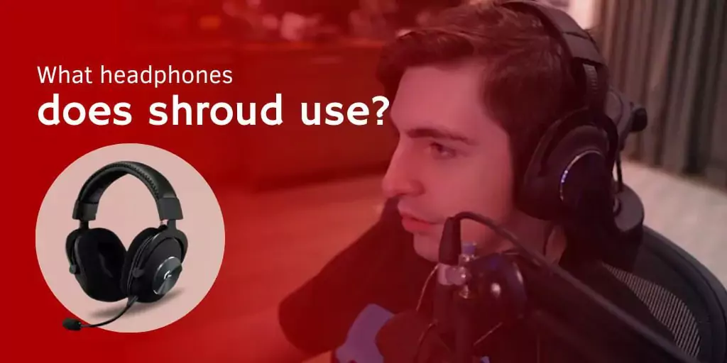 WHAT HEADPHONES DOES SHROUD USE