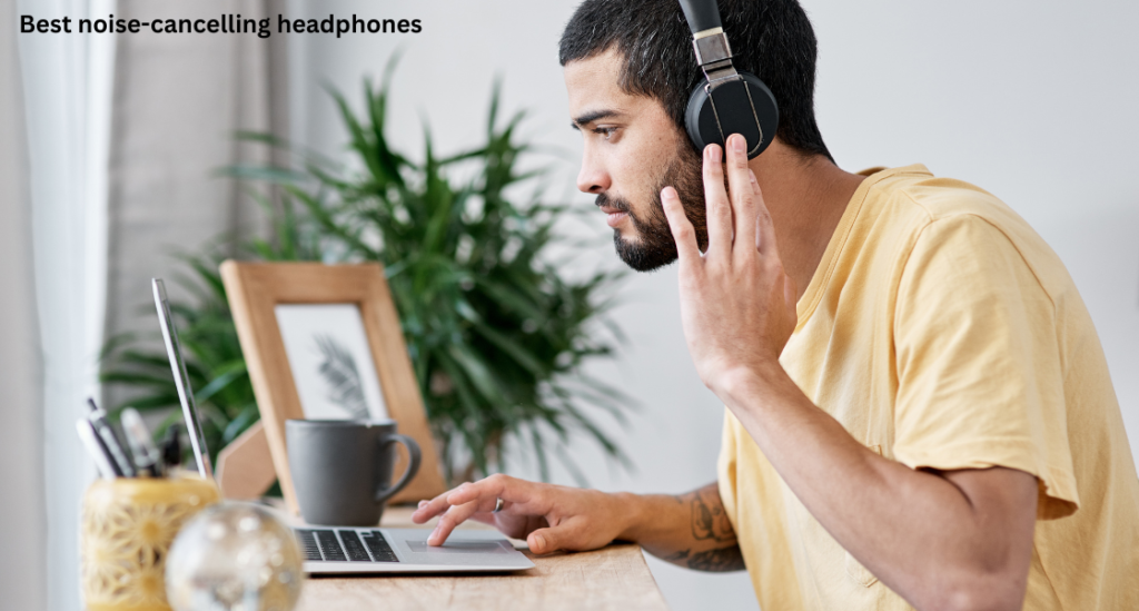 Best Noise-Cancelling Headphones for Every Budget